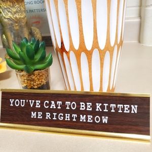 You've Cat to be Kitten Me Office Envy Nameplate 8" x 2"